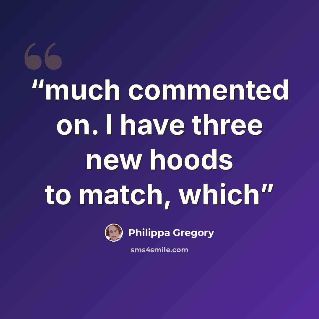 “much commented on. I have three new hoods to match, which” quote by Philippa Gregory