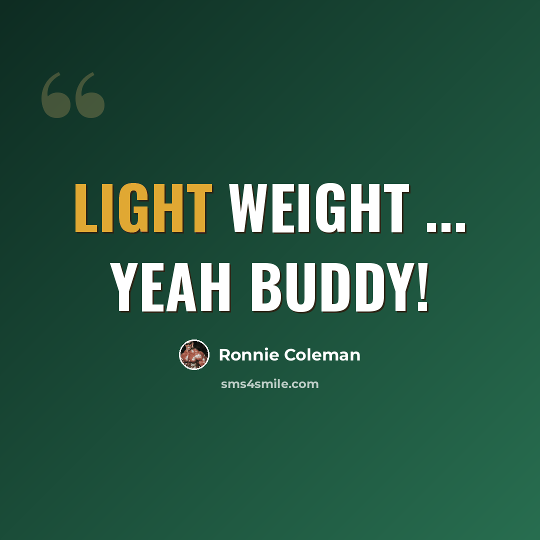 “Light weight ... Yeah buddy!” quote by Ronnie Coleman