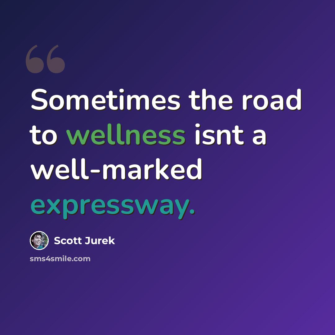 “Sometimes the road to wellness isnt a well-marked expressway.” quote by Scott Jurek