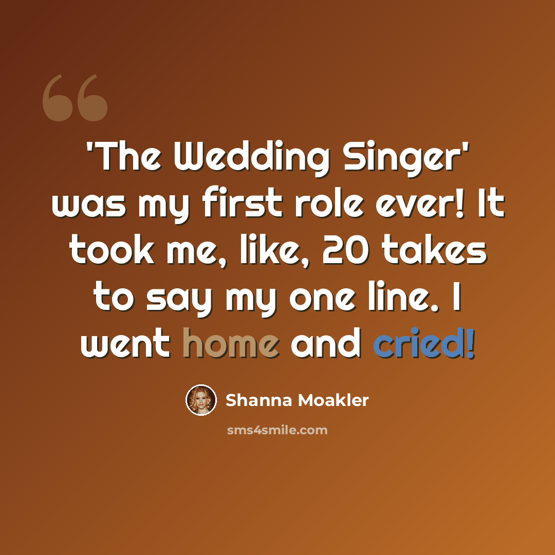 “'The Wedding Singer' was my first role ever! It took me, like, 20 takes to say my one line. I went home and cried!” quote by Shanna Moakler