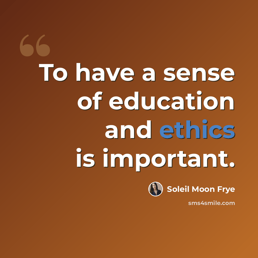 “To have a sense of education and ethics is important.” quote by Soleil Moon Frye