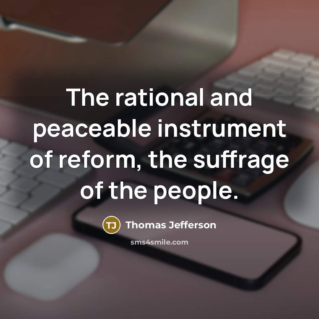 “The rational and peaceable instrument of reform, the suffrage of the people.” quote by Thomas Jefferson
