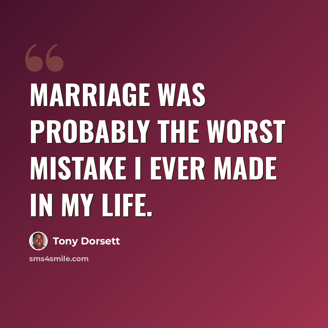“Marriage was probably the worst mistake I ever made in my life.” quote by Tony Dorsett