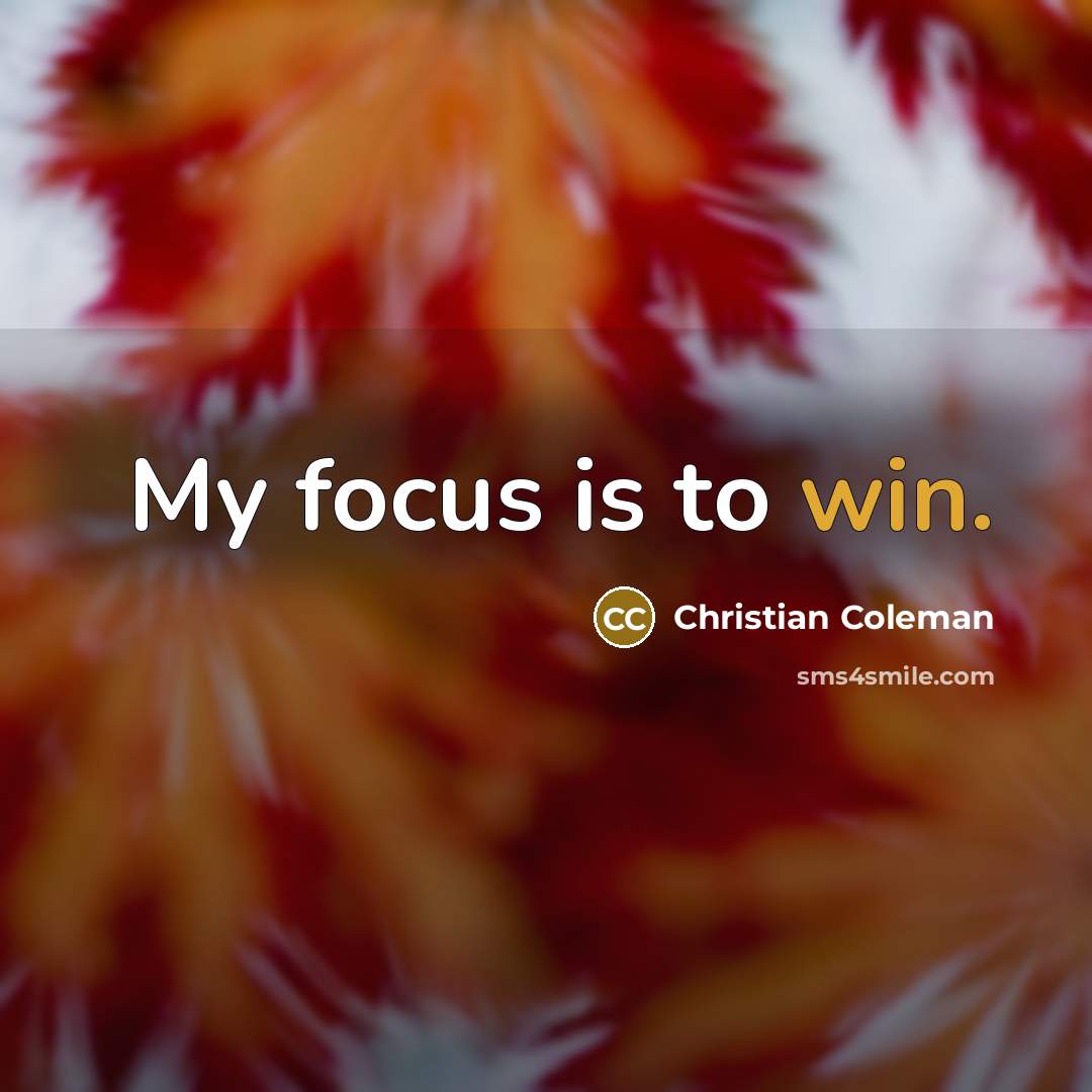 “My focus is to win.” quote by Christian Coleman