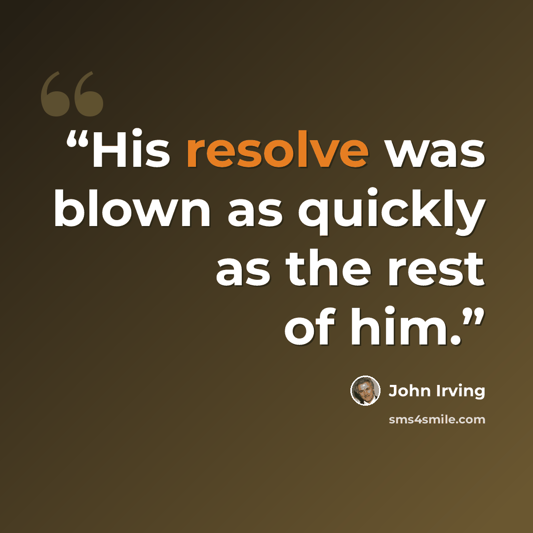 “His resolve was blown as quickly as the rest of him.” quote by John Irving