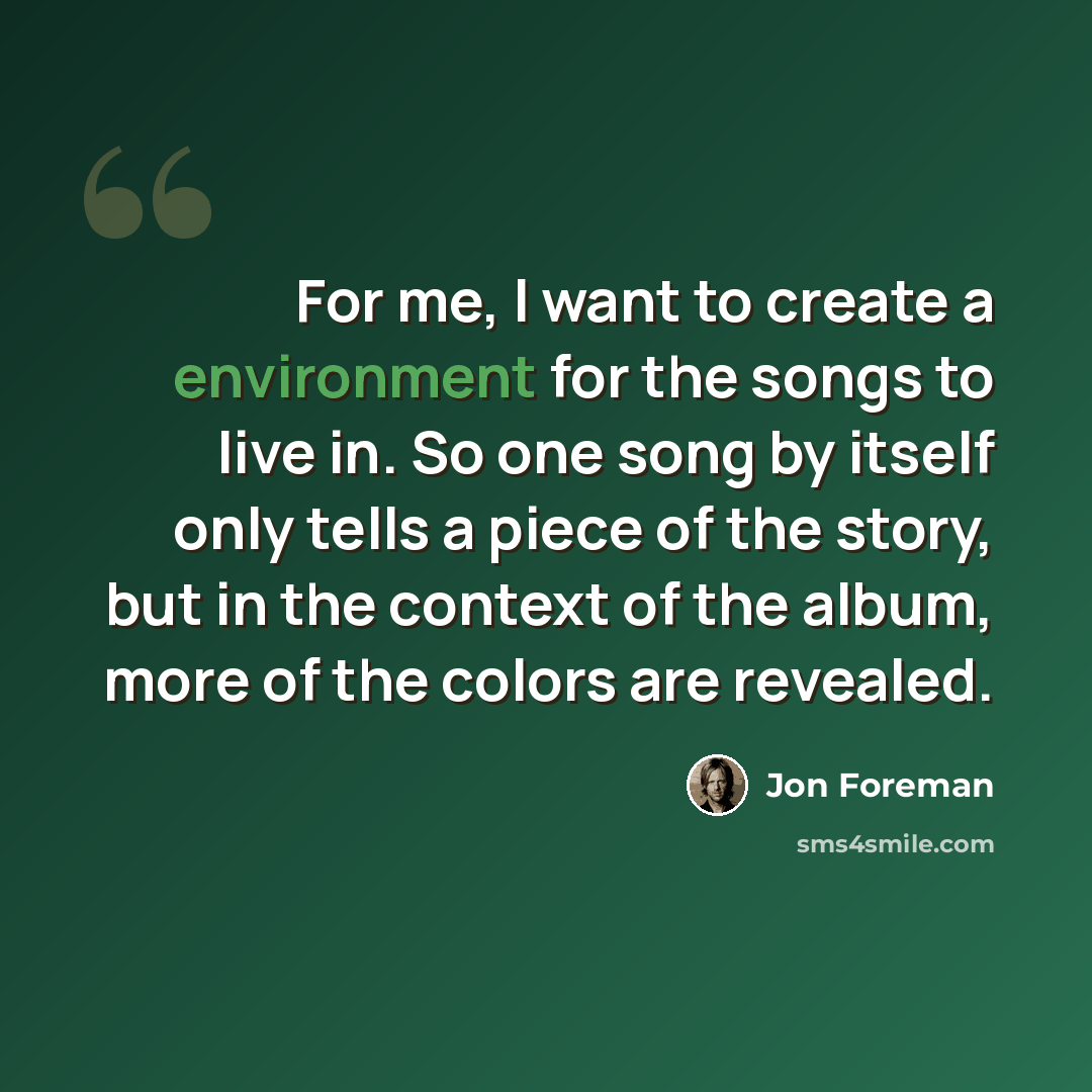 “For me, I want to create a environment for the songs to live in. So one song by itself only tells a piece of the story, but in the context of the album, more of the colors are revealed.” quote by Jon Foreman
