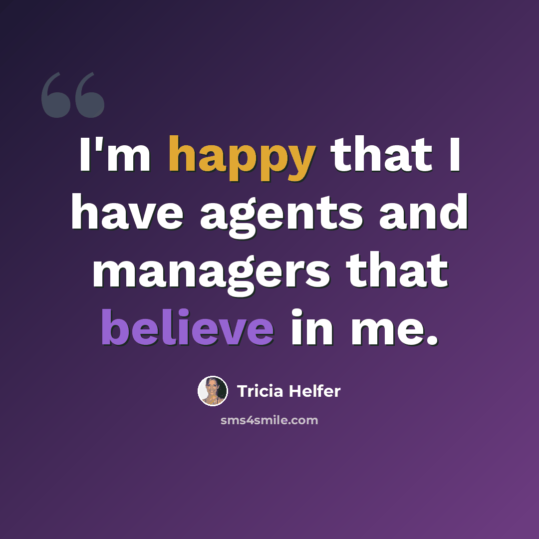 “I'm happy that I have agents and managers that believe in me.” quote by Tricia Helfer
