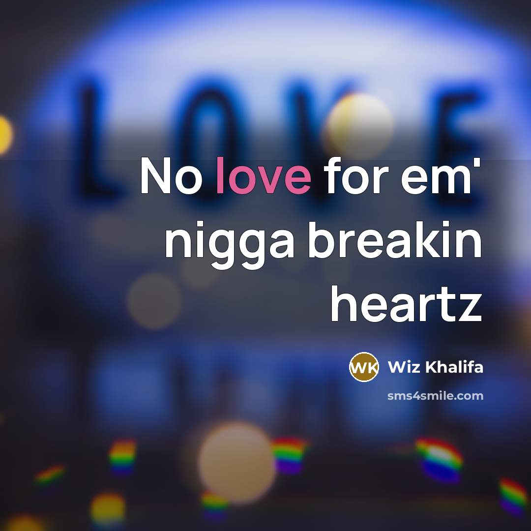 “No love for em' nigga breakin heartz” quote by Wiz Khalifa