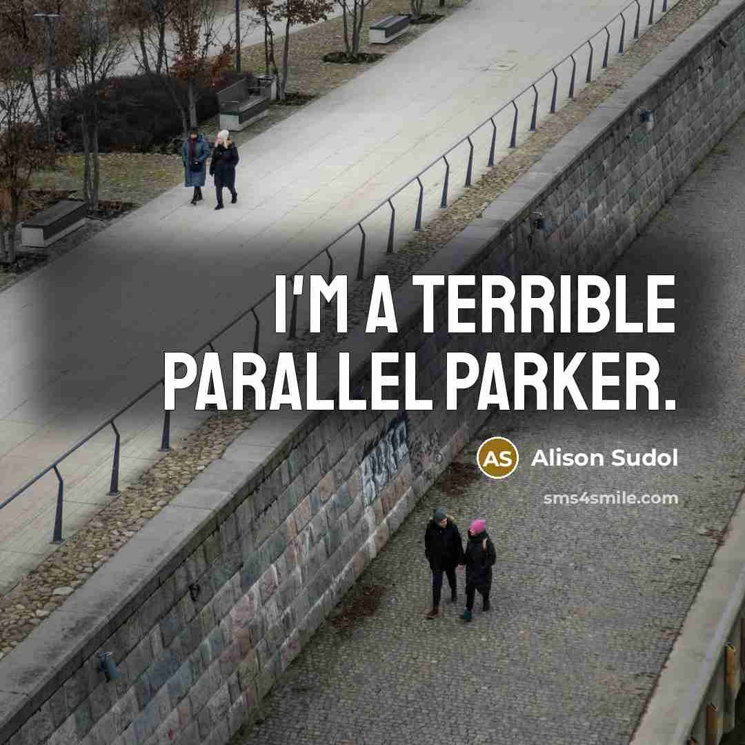 “I'm a terrible parallel parker.” quote by Alison Sudol