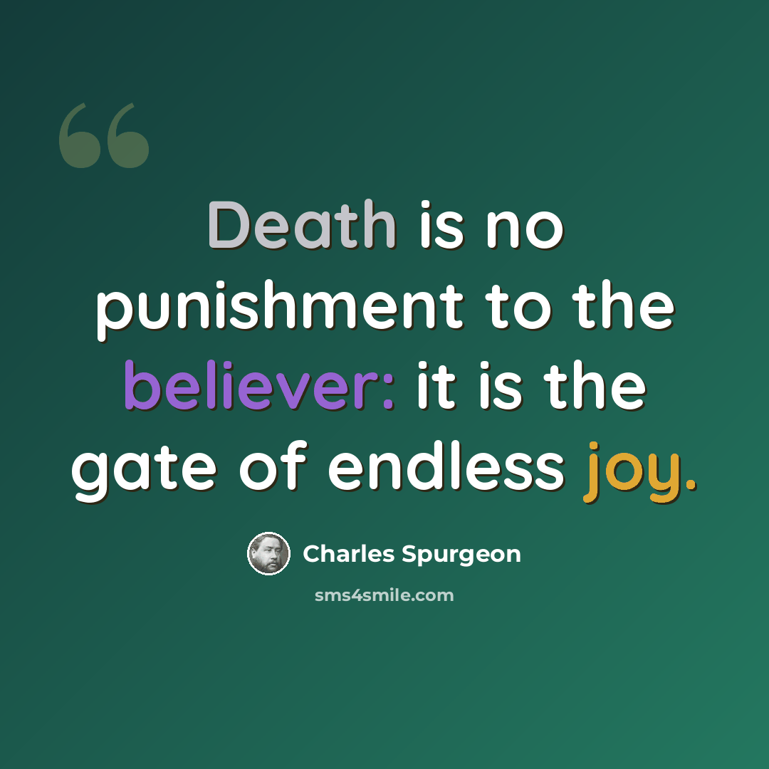“Death is no punishment to the believer: it is the gate of endless joy.” quote by Charles Spurgeon