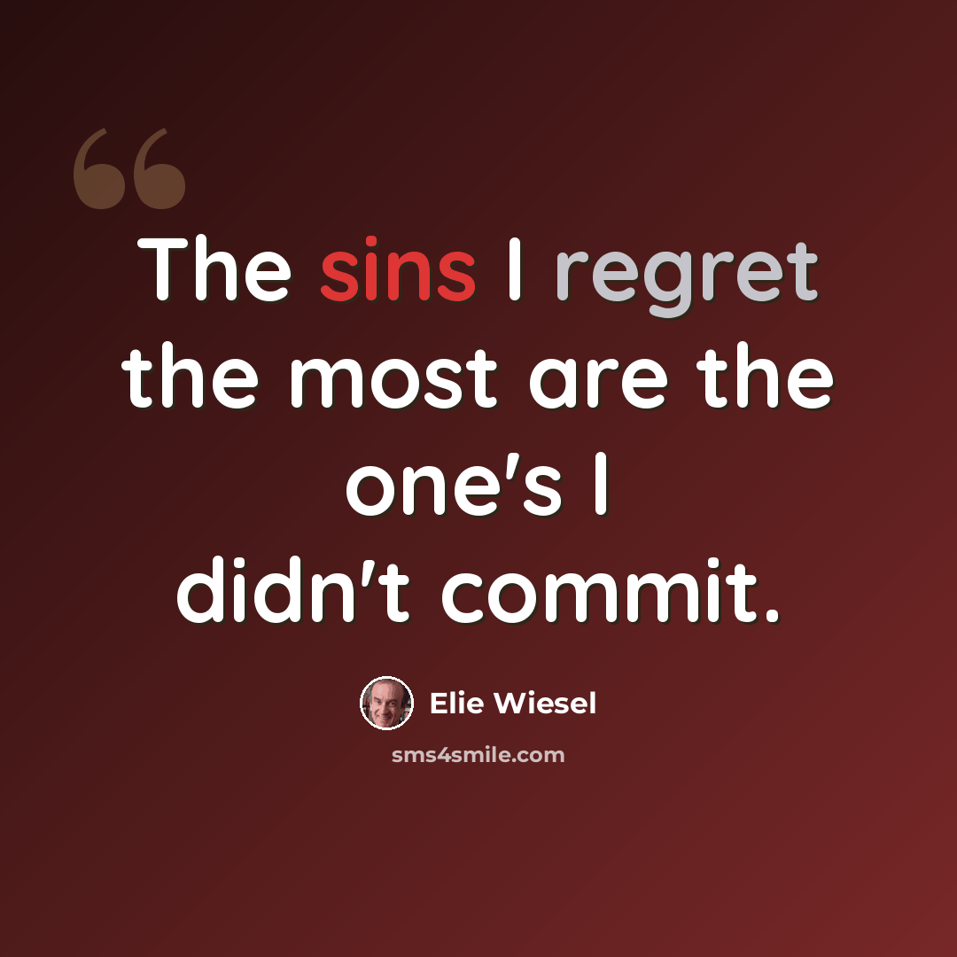 “The sins I regret the most are the one's I didn't commit.” quote by Elie Wiesel