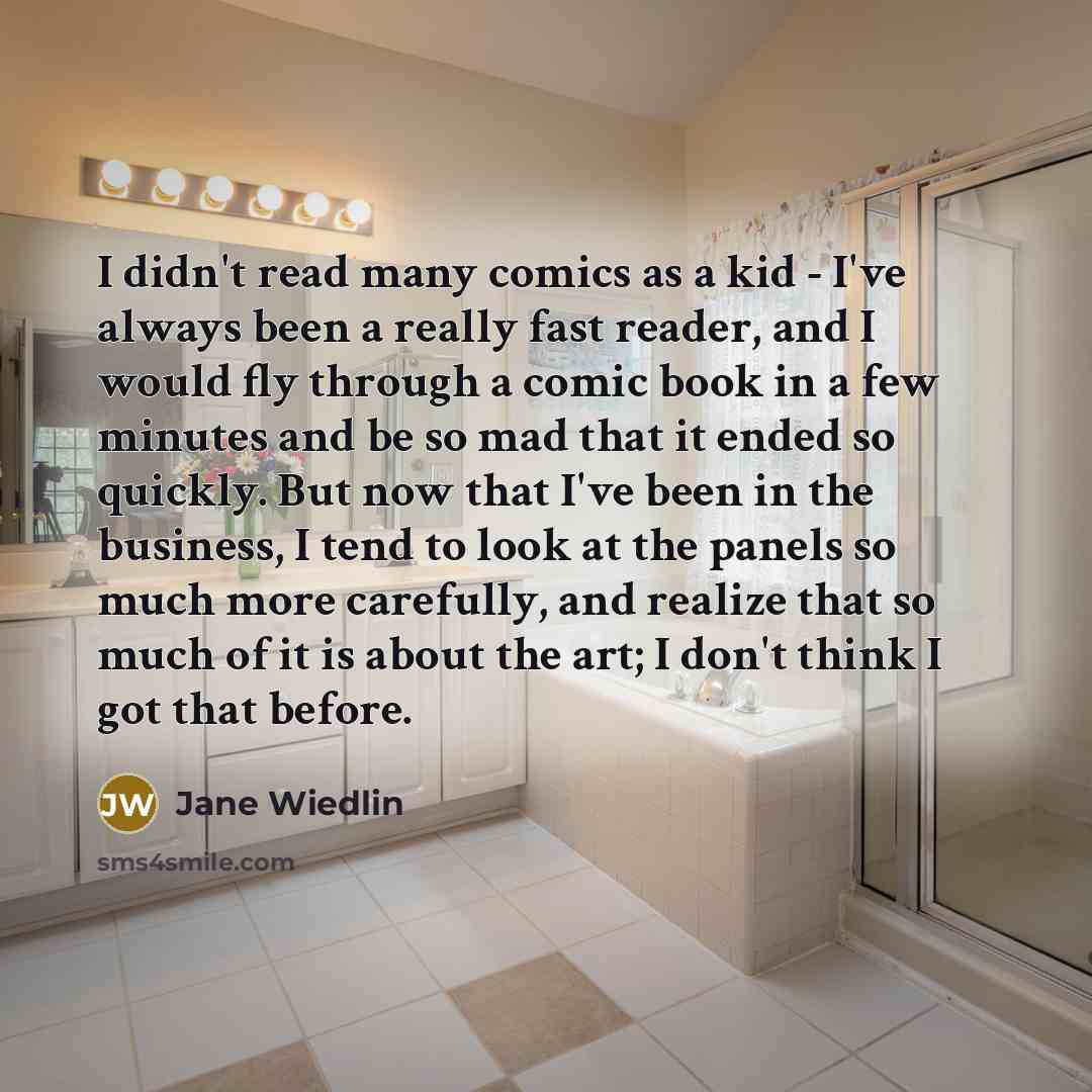 “I didn't read many comics as a kid - I've always been a really fast reader, and I would fly through a comic book in a few minutes and be so mad that it ended so quickly. But now that I've been in the business, I tend to look at the panels so much more carefully, and realize that so much of it is…” quote by Jane Wiedlin