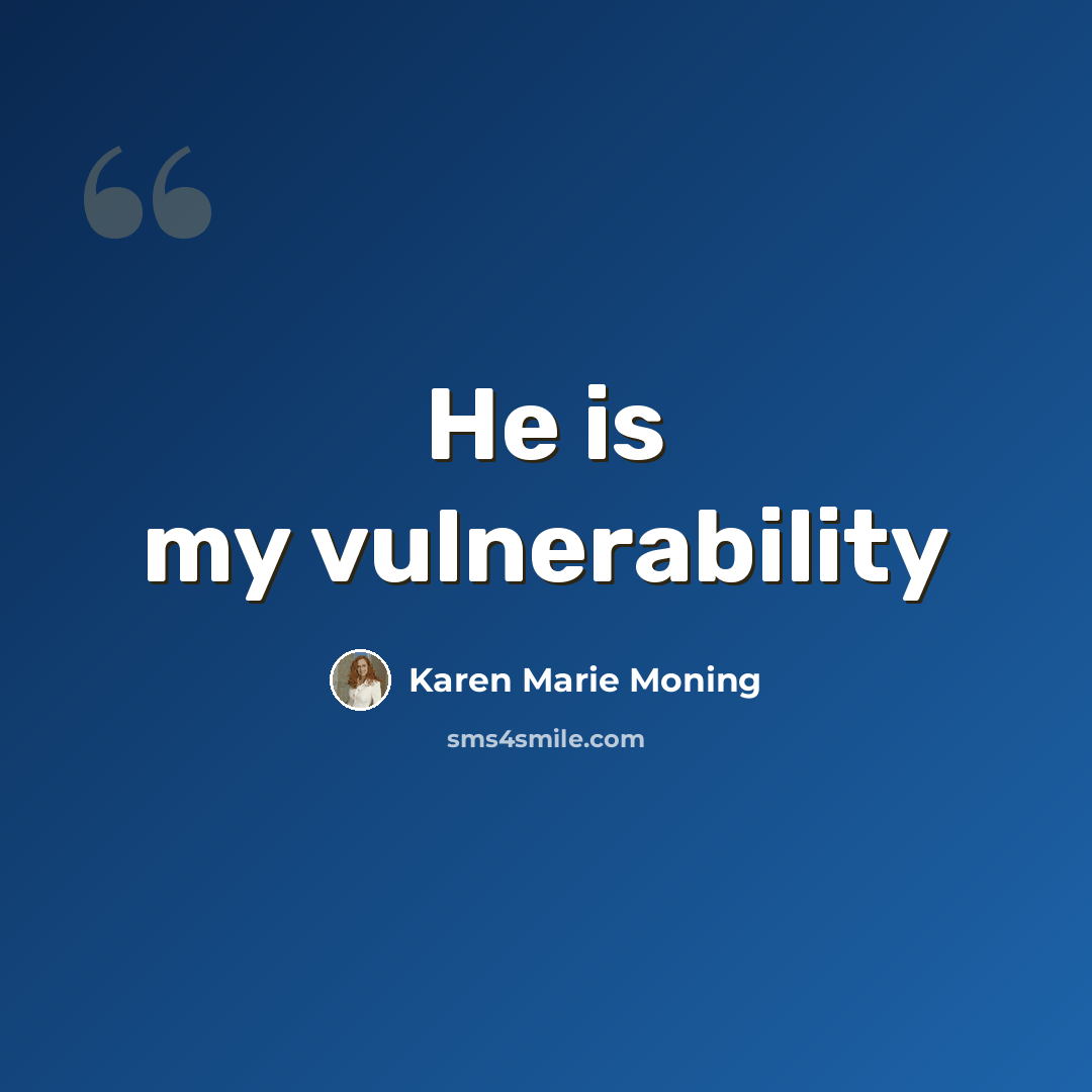 “He is my vulnerability” quote by Karen Marie Moning