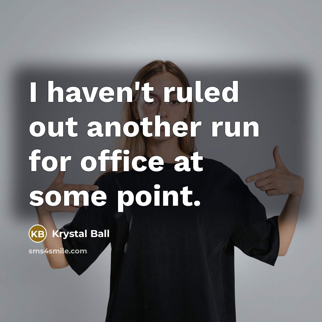 “I haven't ruled out another run for office at some point.” quote by Krystal Ball