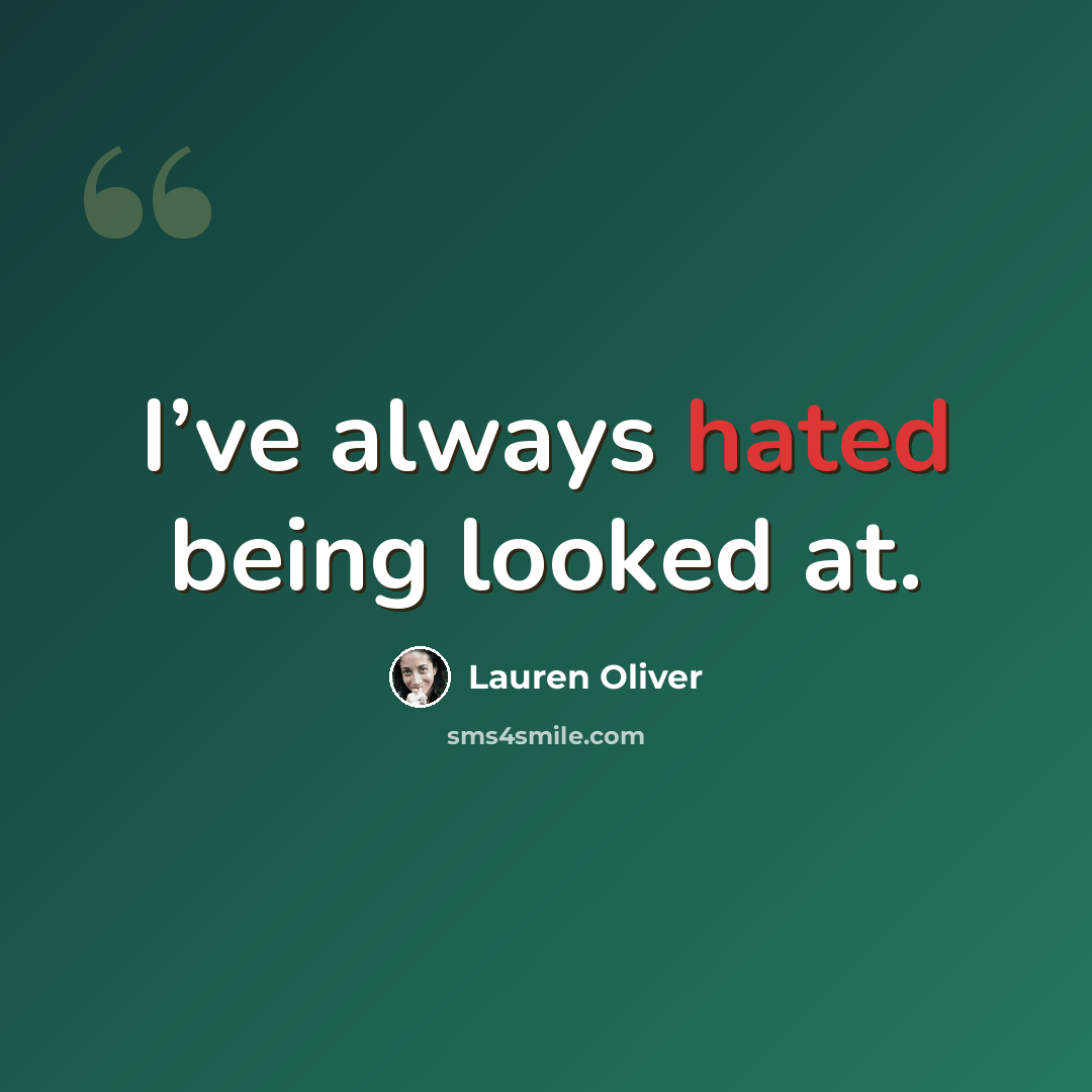 “I’ve always hated being looked at.” quote by Lauren Oliver