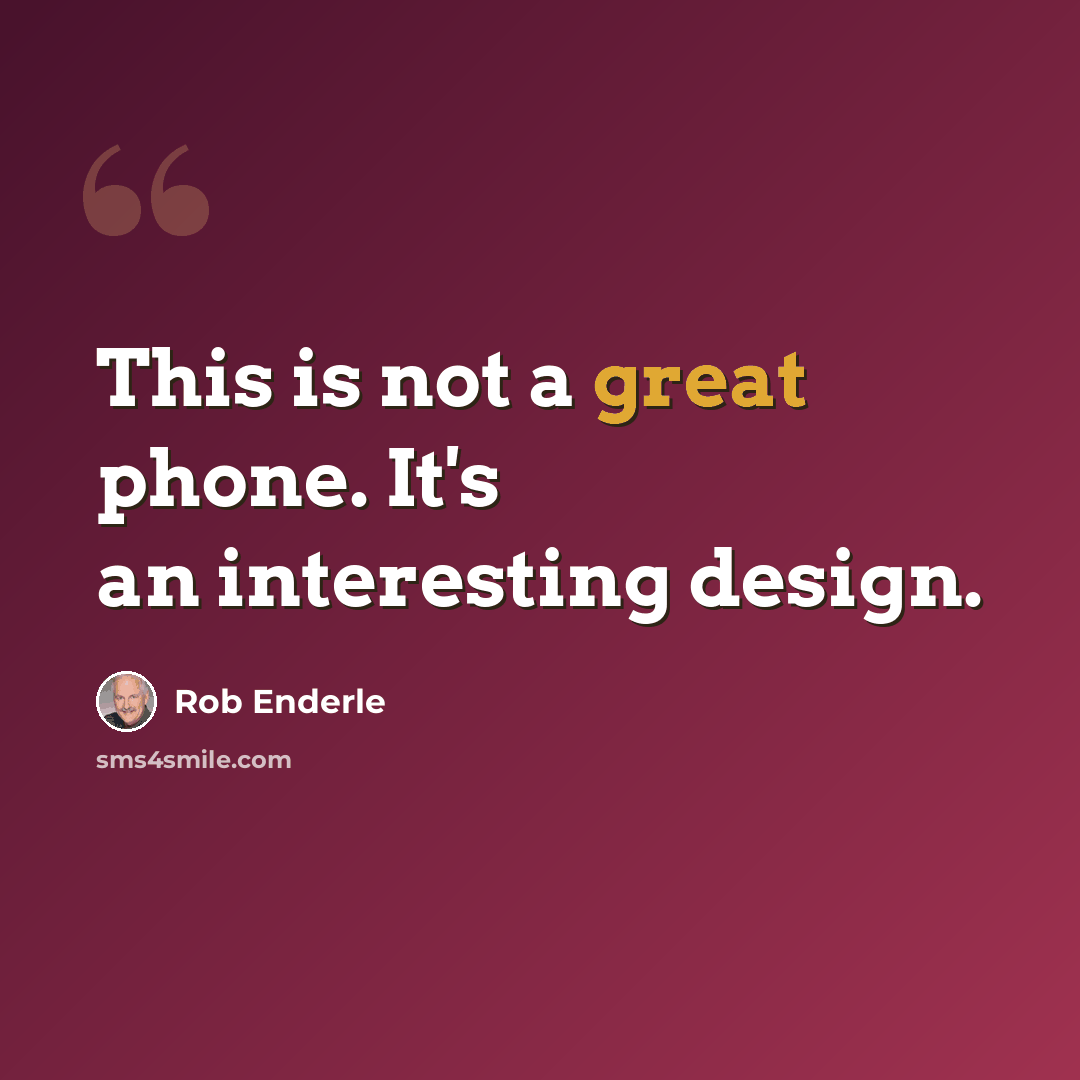 “This is not a great phone. It's an interesting design.” quote by Rob Enderle