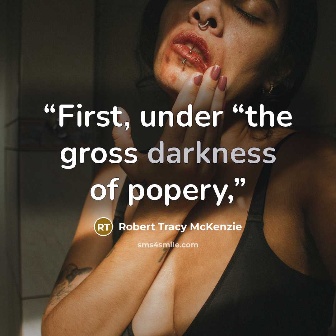 “First, under “the gross darkness of popery,” quote by Robert Tracy McKenzie