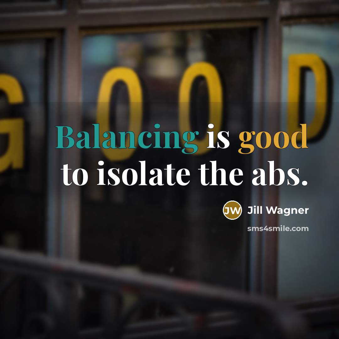 “Balancing is good to isolate the abs.” quote by Jill Wagner