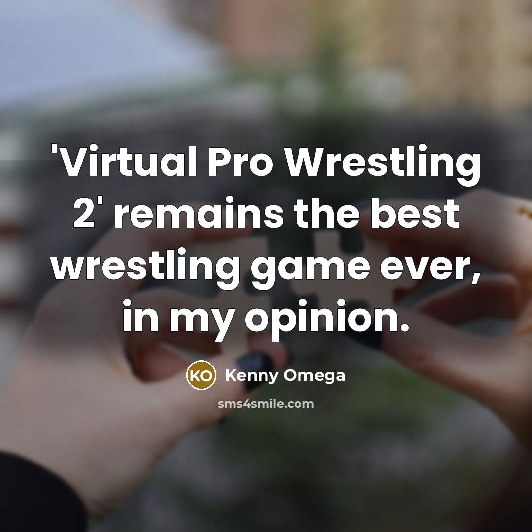 “'Virtual Pro Wrestling 2' remains the best wrestling game ever, in my opinion.” quote by Kenny Omega