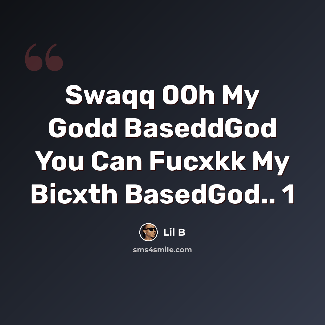 “Swaqq 00h My Godd BaseddGod You Can Fucxkk My Bicxth BasedGod.. 1” quote by Lil B