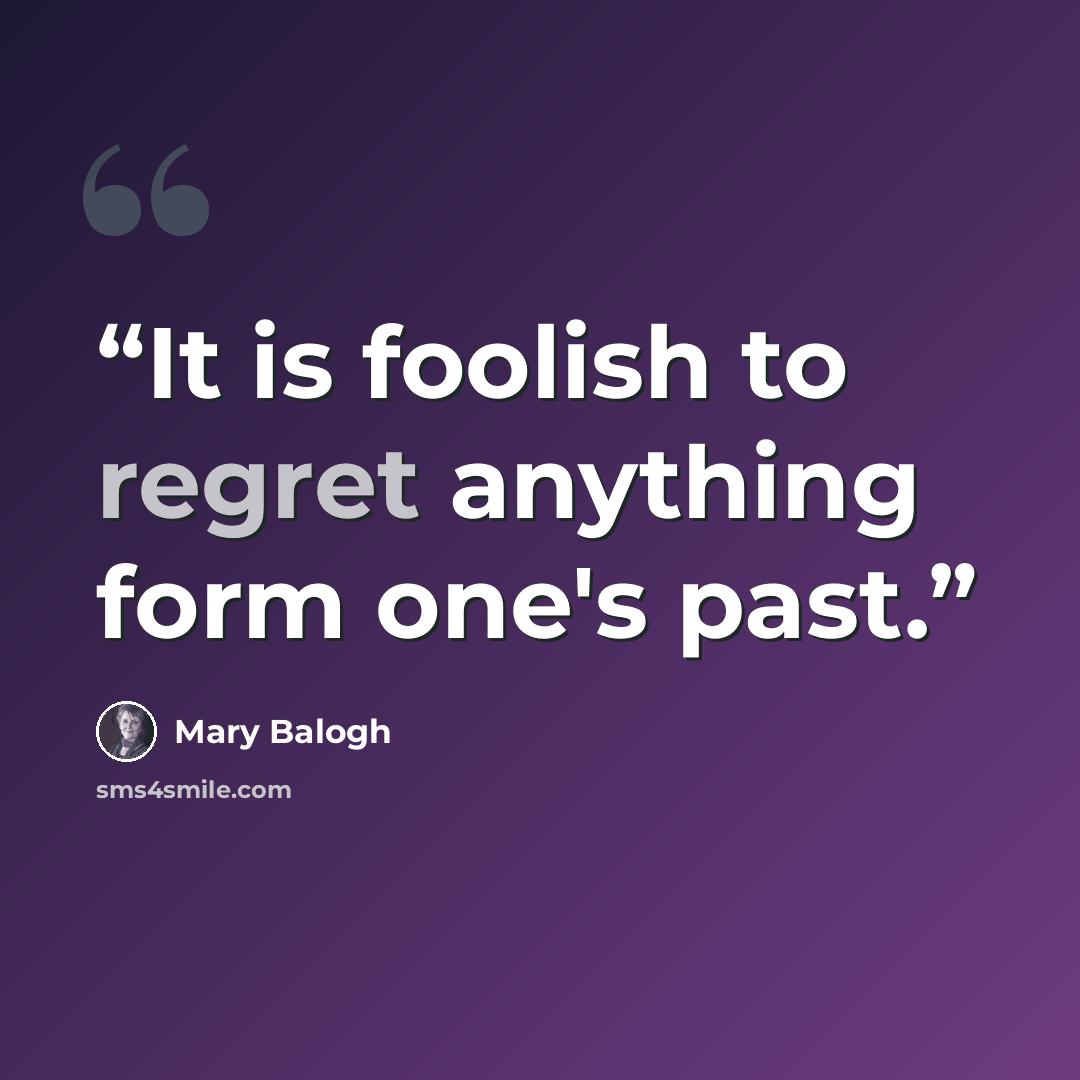 “It is foolish to regret anything form one's past.” quote by Mary Balogh