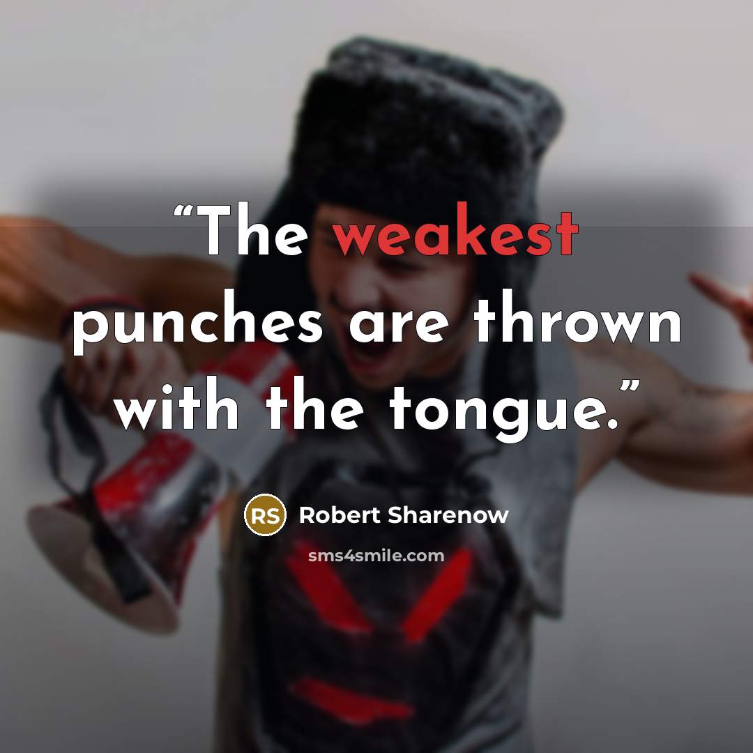 “The weakest punches are thrown with the tongue.” quote by Robert Sharenow