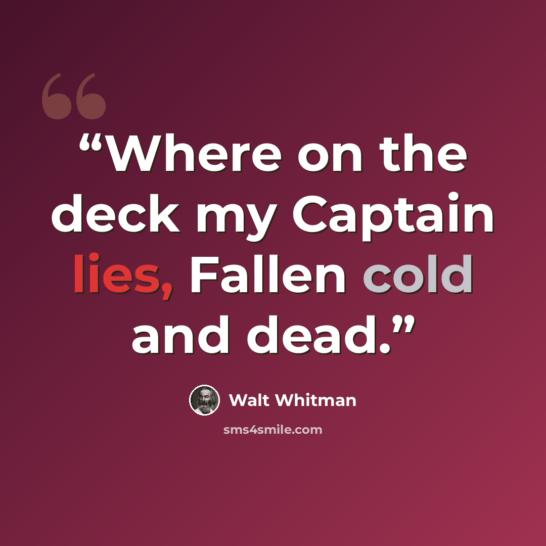 “Where on the deck my Captain lies, Fallen cold and dead.” quote by Walt Whitman