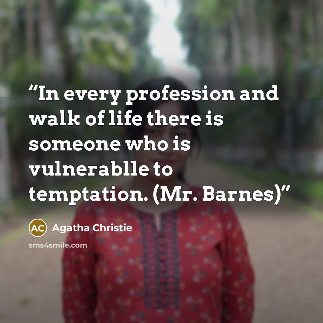“In every profession and walk of life there is someone who is vulnerablle to temptation. (Mr. Barnes)” quote by Agatha Christie