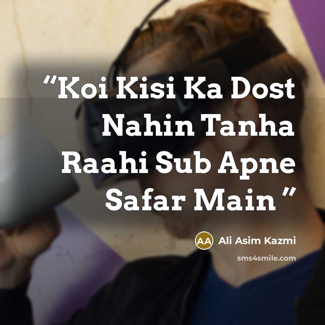 “Koi Kisi Ka Dost Nahin Tanha Raahi Sub Apne Safar Main” quote by Ali Asim Kazmi