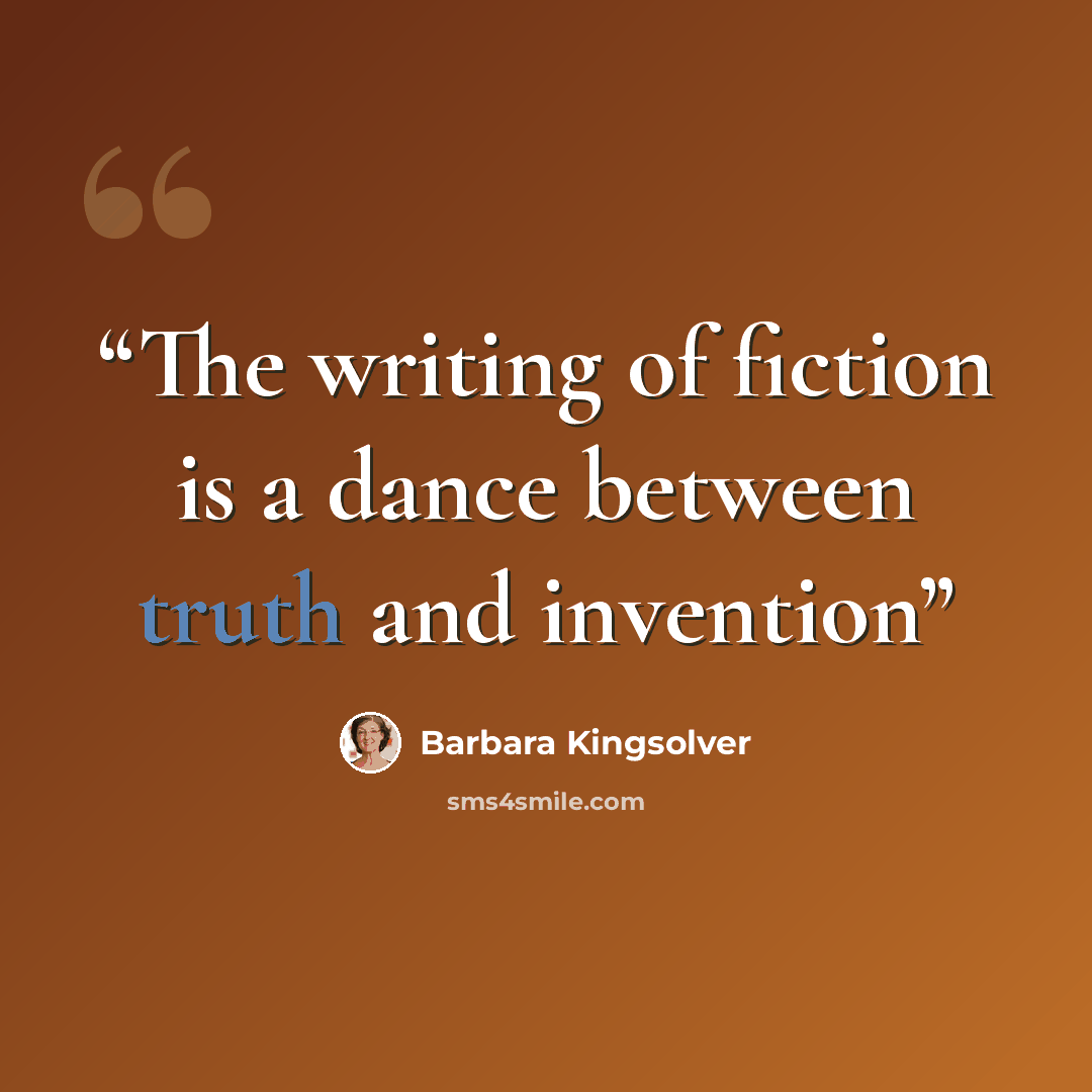 “The writing of fiction is a dance between truth and invention” quote by Barbara Kingsolver