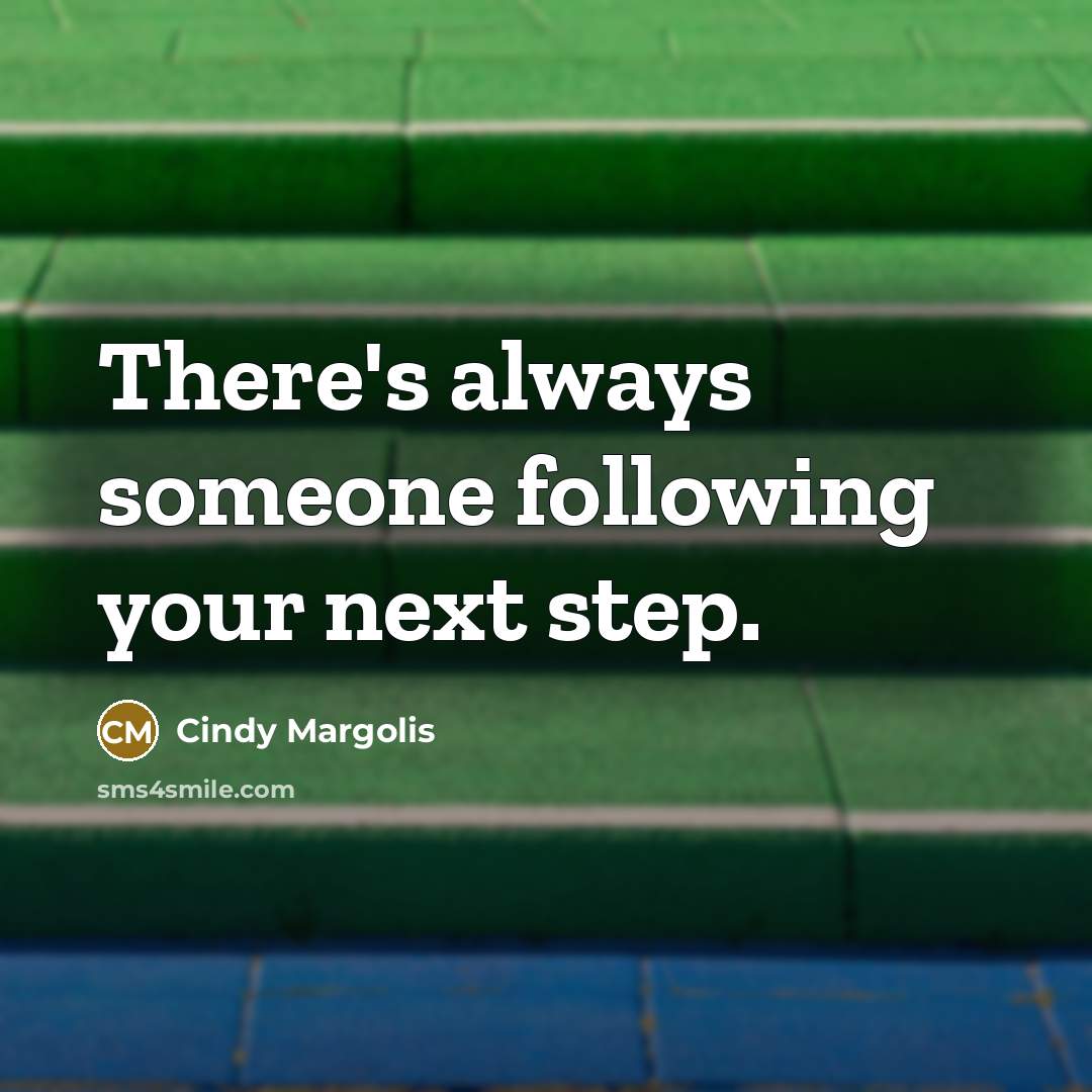 “There's always someone following your next step.” quote by Cindy Margolis