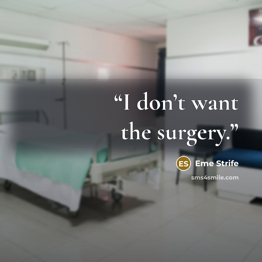 “I don’t want the surgery.” quote by Eme Strife