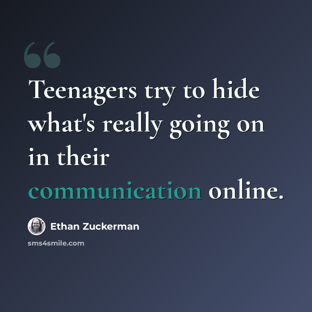 “Teenagers try to hide what's really going on in their communication online.” quote by Ethan Zuckerman