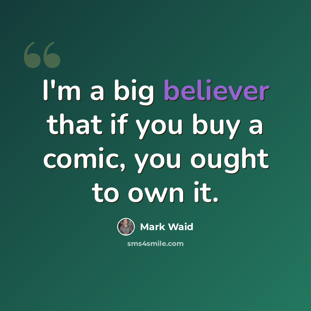 “I'm a big believer that if you buy a comic, you ought to own it.” quote by Mark Waid