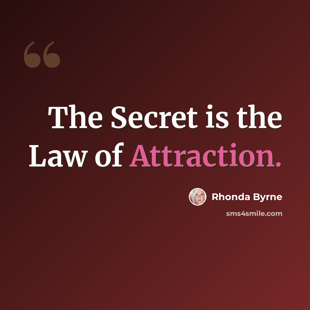 “The Secret is the Law of Attraction.” quote by Rhonda Byrne