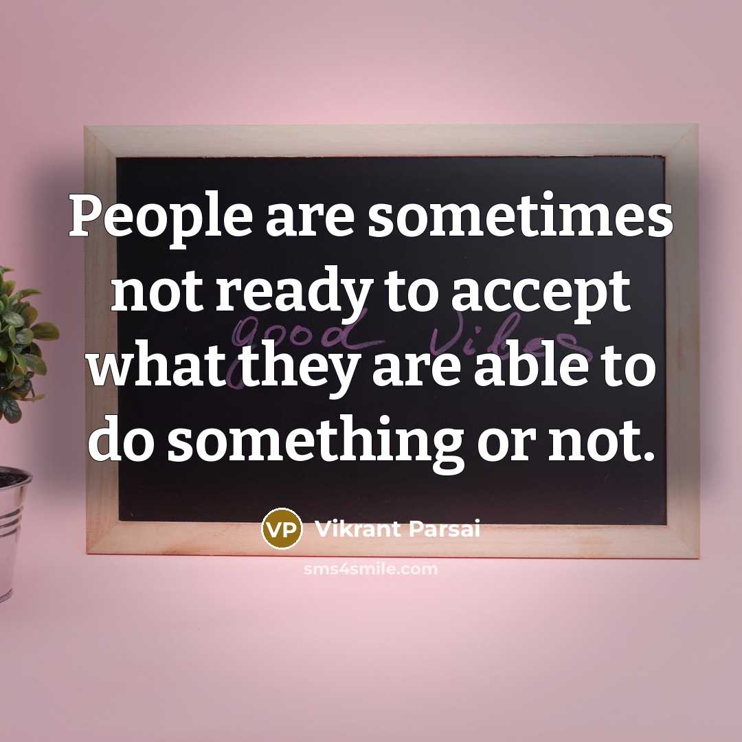 “People are sometimes not ready to accept what they are able to do something or not.” quote by Vikrant Parsai