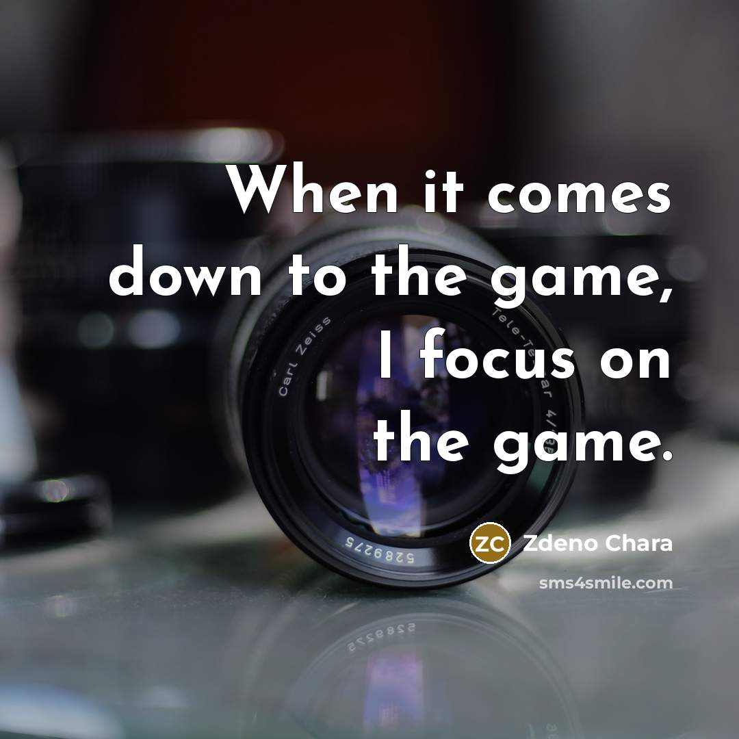 “When it comes down to the game, I focus on the game.” quote by Zdeno Chara