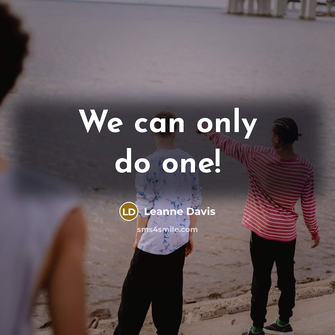 “We can only do one!” quote by Leanne Davis