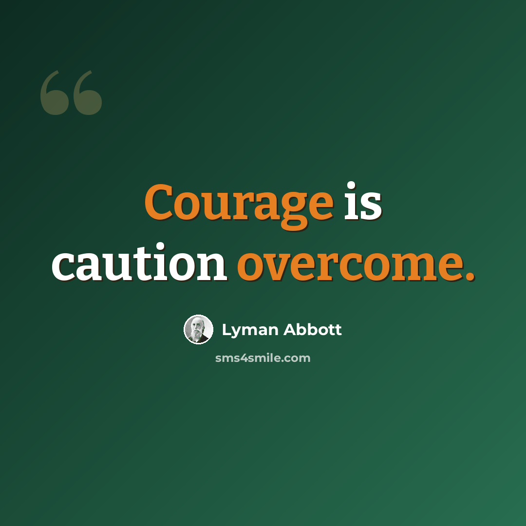 “Courage is caution overcome.” quote by Lyman Abbott