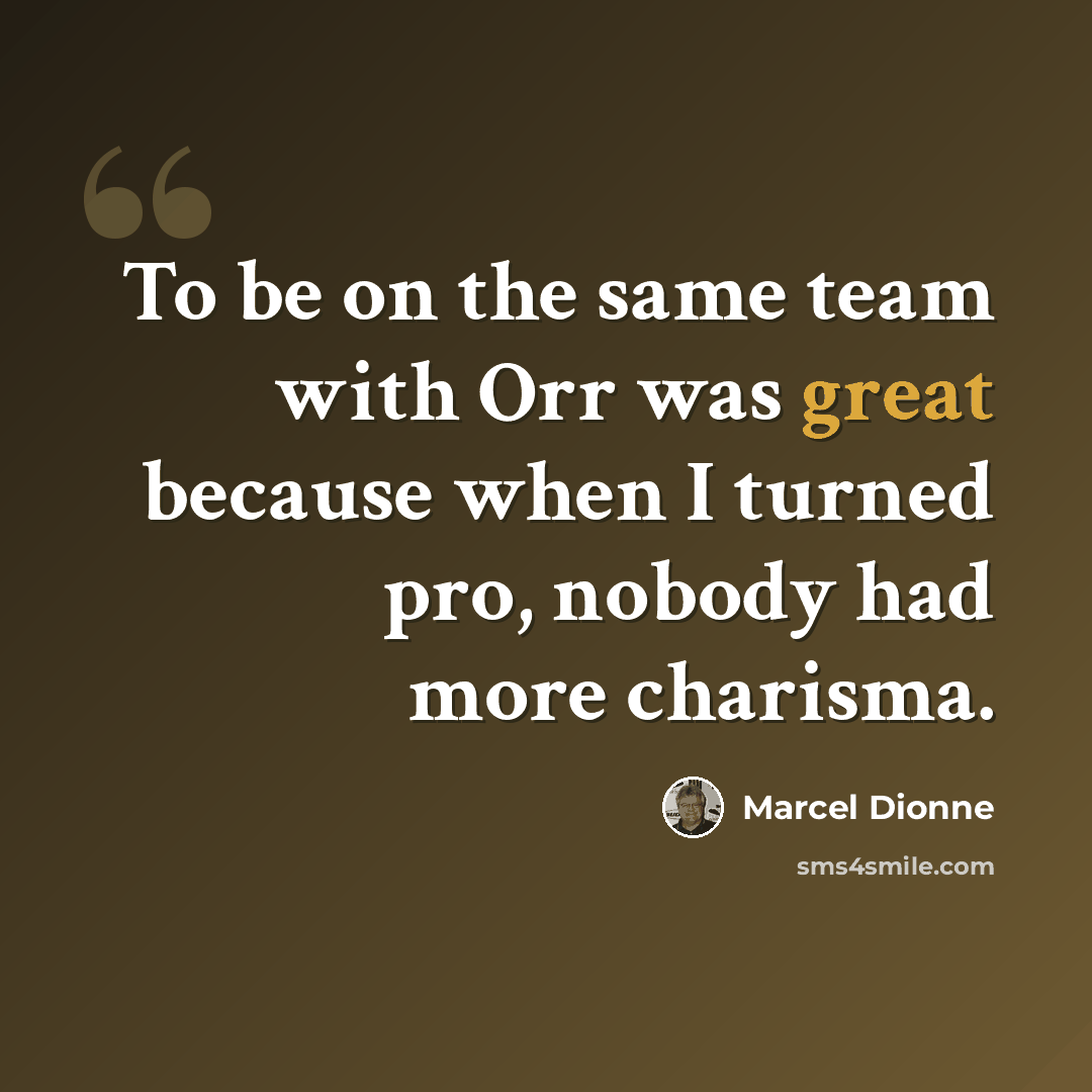 “To be on the same team with Orr was great because when I turned pro, nobody had more charisma.” quote by Marcel Dionne