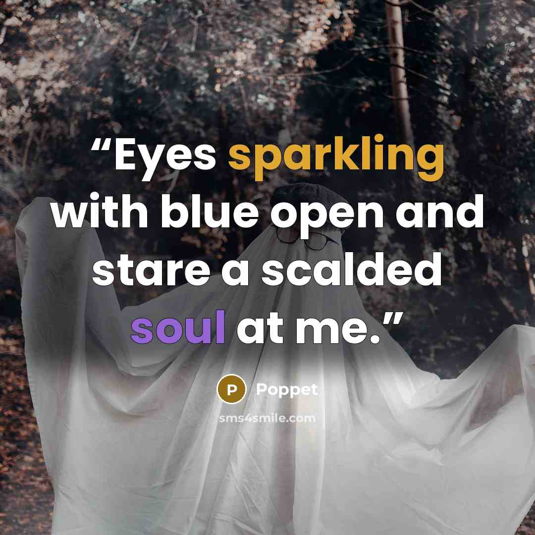 “Eyes sparkling with blue open and stare a scalded soul at me.” quote by Poppet
