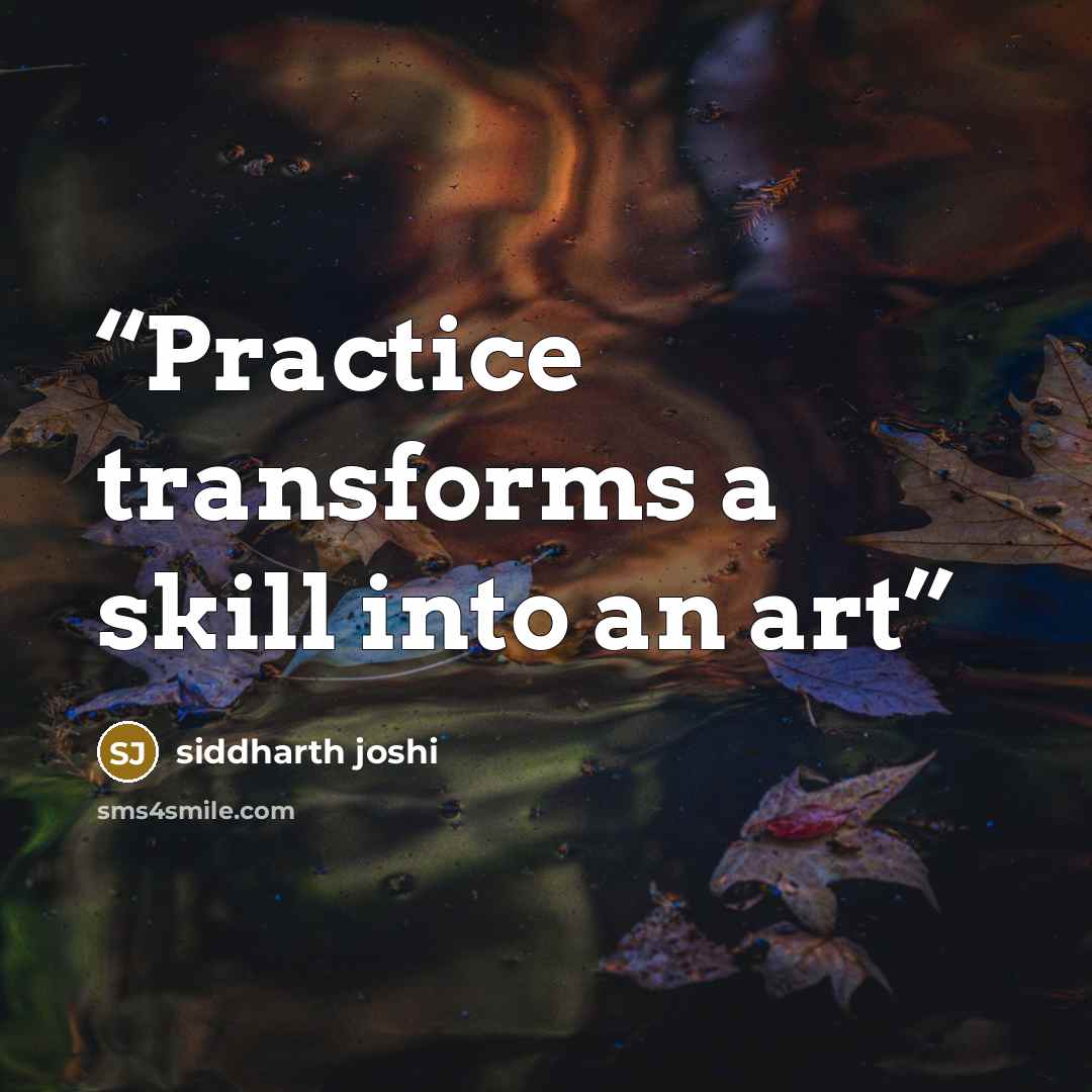 “Practice transforms a skill into an art” quote by Siddharth Joshi