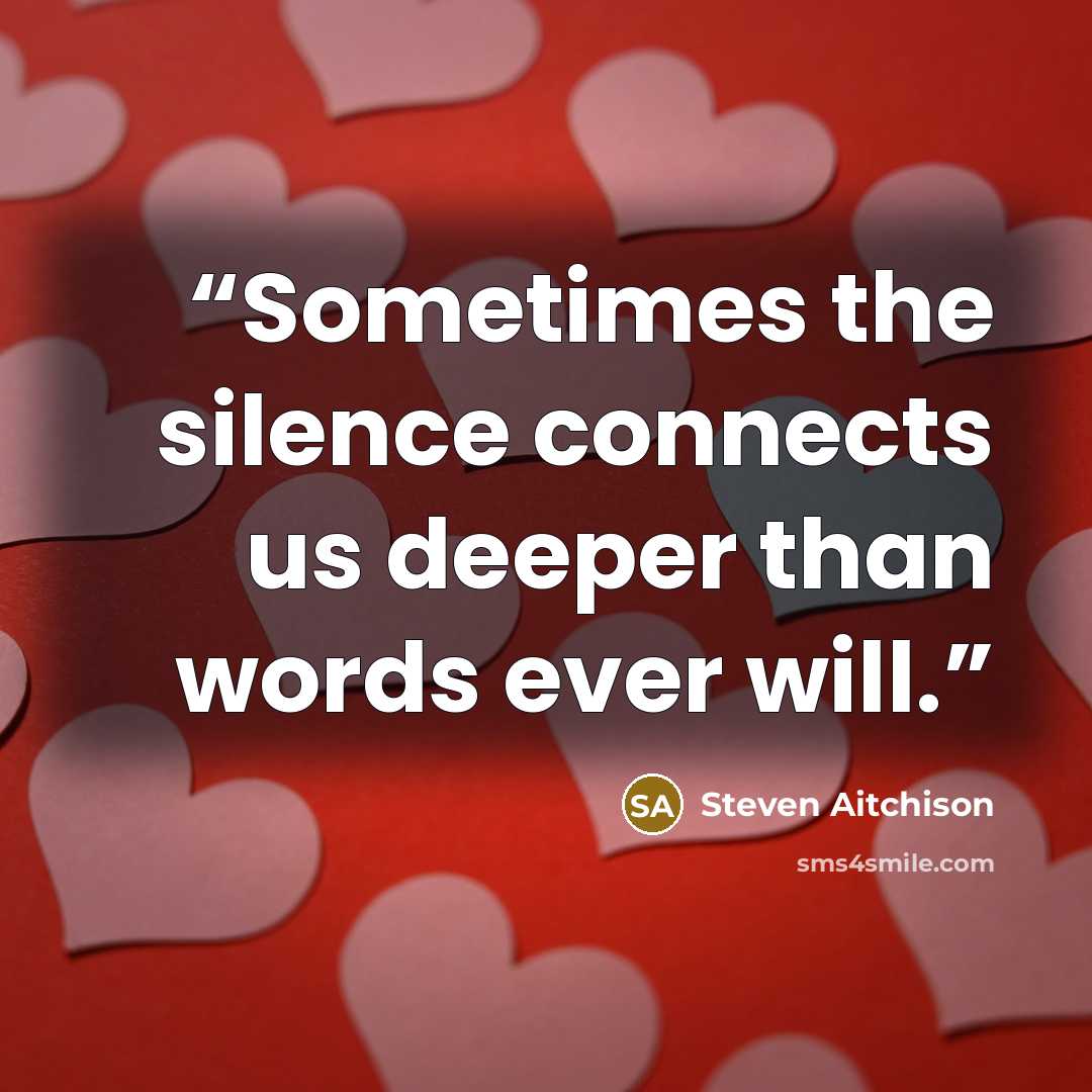 “Sometimes the silence connects us deeper than words ever will.” quote by Steven Aitchison