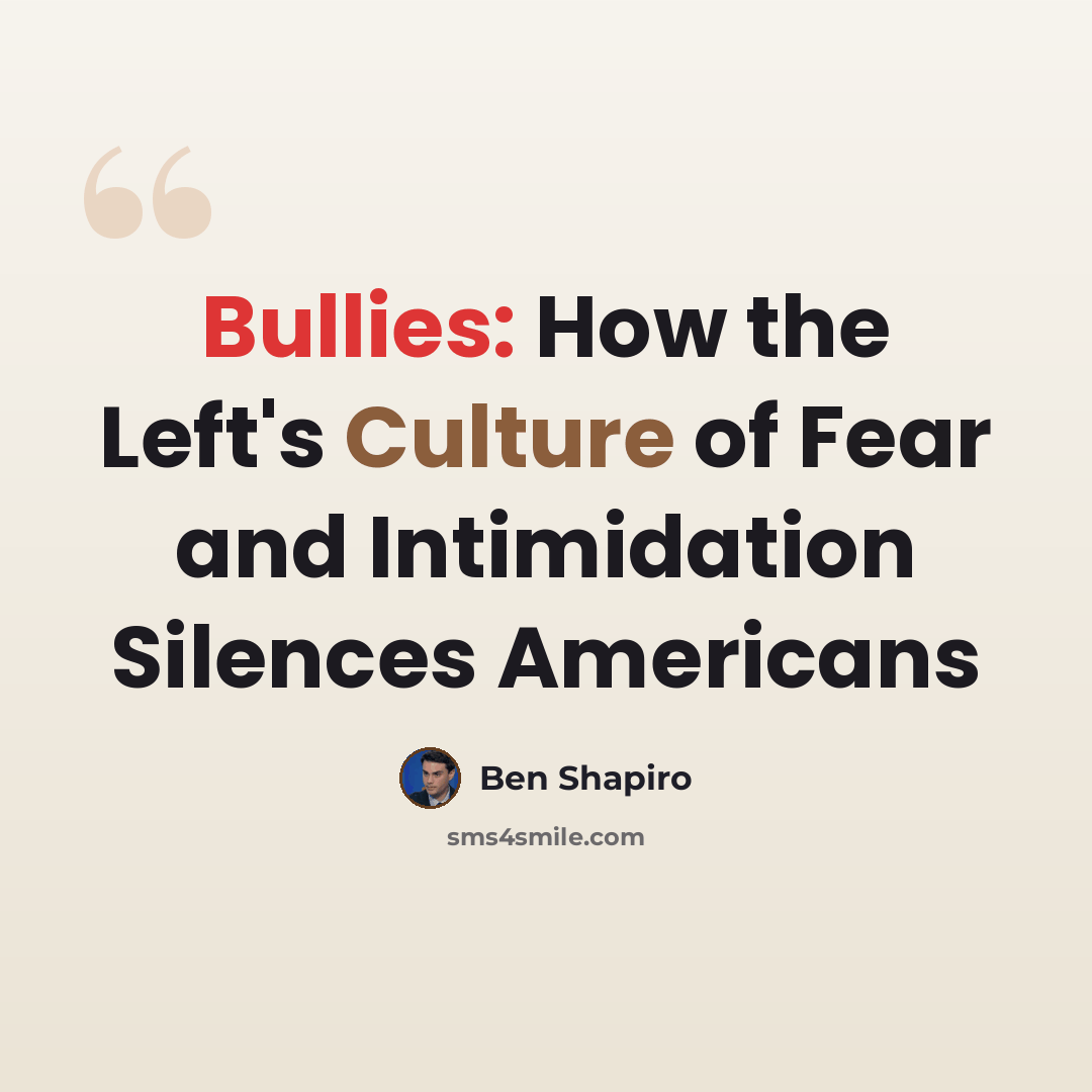 “Bullies: How the Left's Culture of Fear and Intimidation Silences Americans” quote by Ben Shapiro