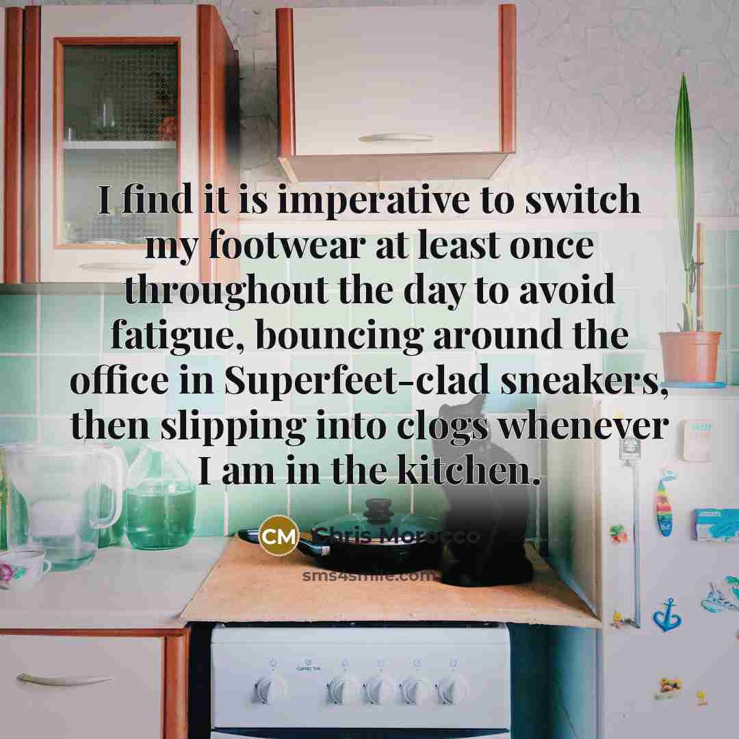 “I find it is imperative to switch my footwear at least once throughout the day to avoid fatigue, bouncing around the office in Superfeet-clad sneakers, then slipping into clogs whenever I am in the kitchen.” quote by Chris Morocco