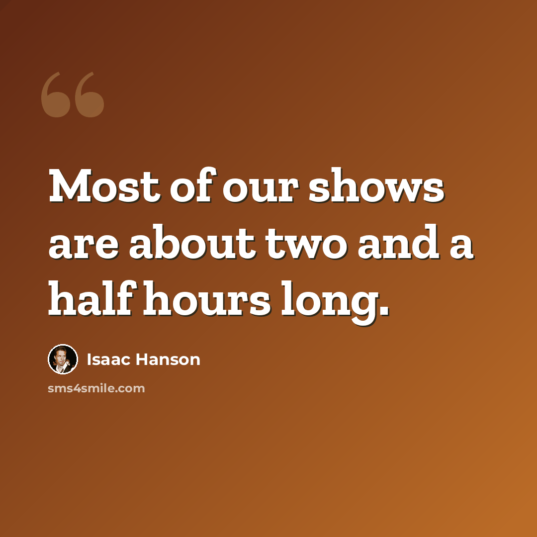 “Most of our shows are about two and a half hours long.” quote by Isaac Hanson