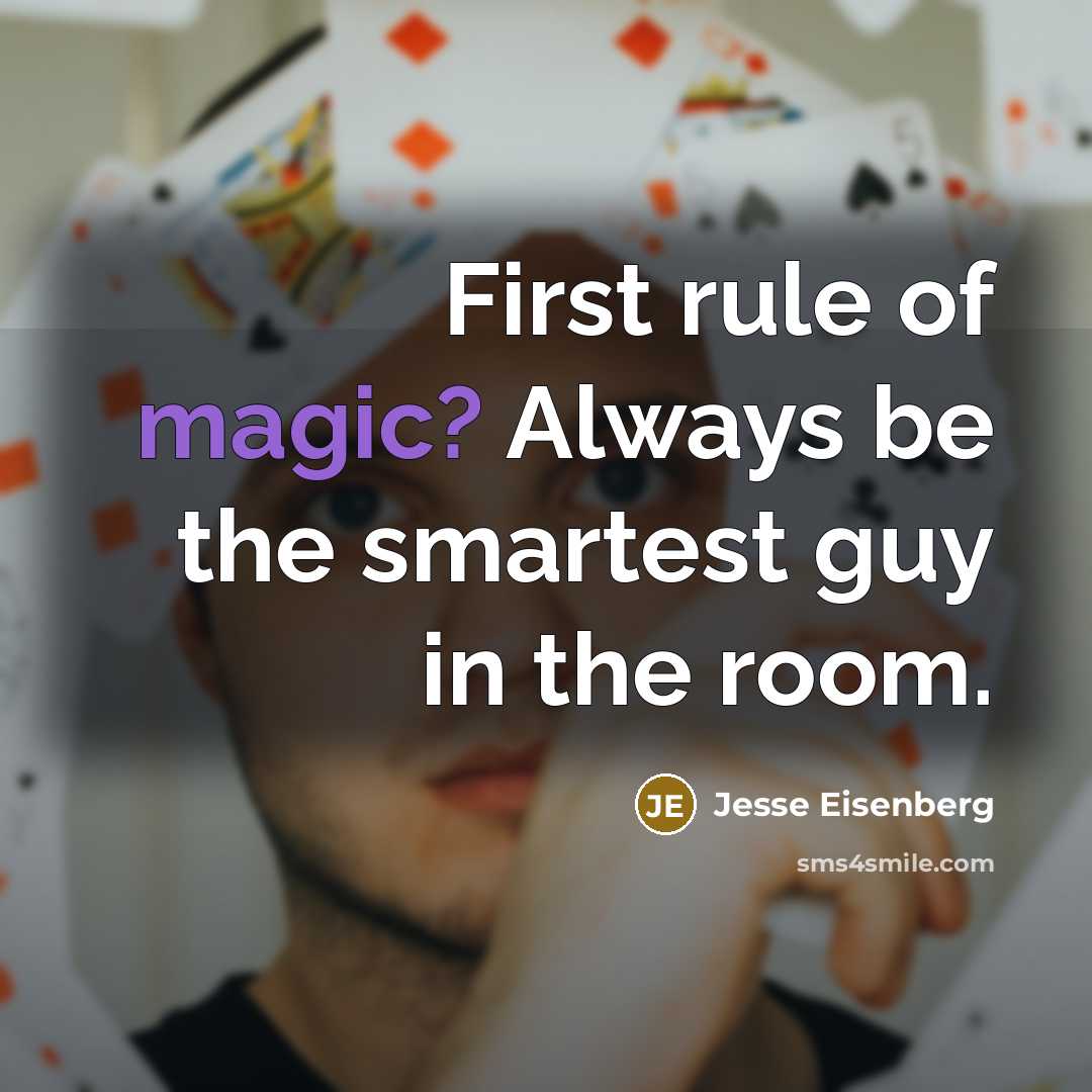 “First rule of magic? Always be the smartest guy in the room.” quote by Jesse Eisenberg