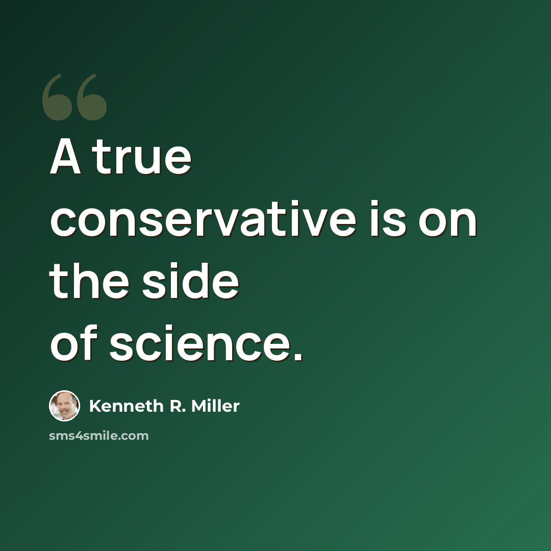 “A true conservative is on the side of science.” quote by Kenneth R. Miller