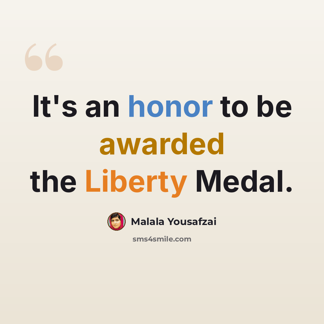 “It's an honor to be awarded the Liberty Medal.” quote by Malala Yousafzai