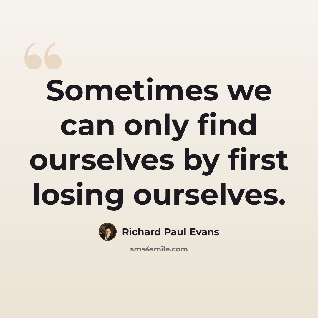 “Sometimes we can only find ourselves by first losing ourselves.” quote by Richard Paul Evans